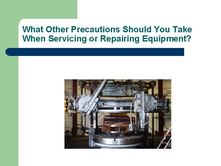 What Other Precautions Should You Take When Servicing or Repairing Equipment? 