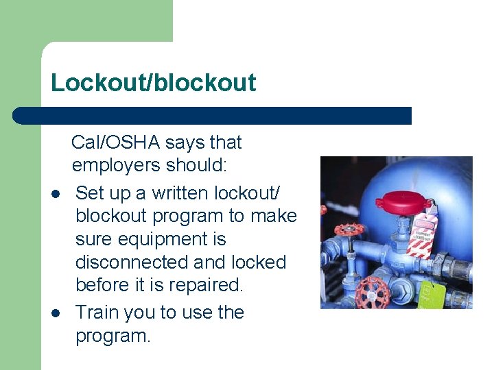 Lockout/blockout Cal/OSHA says that employers should: l Set up a written lockout/ blockout program