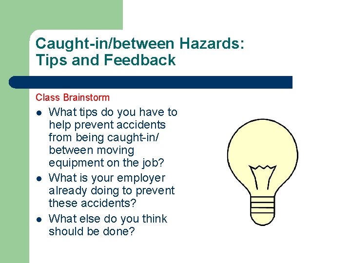 Caught-in/between Hazards: Tips and Feedback Class Brainstorm l l l What tips do you