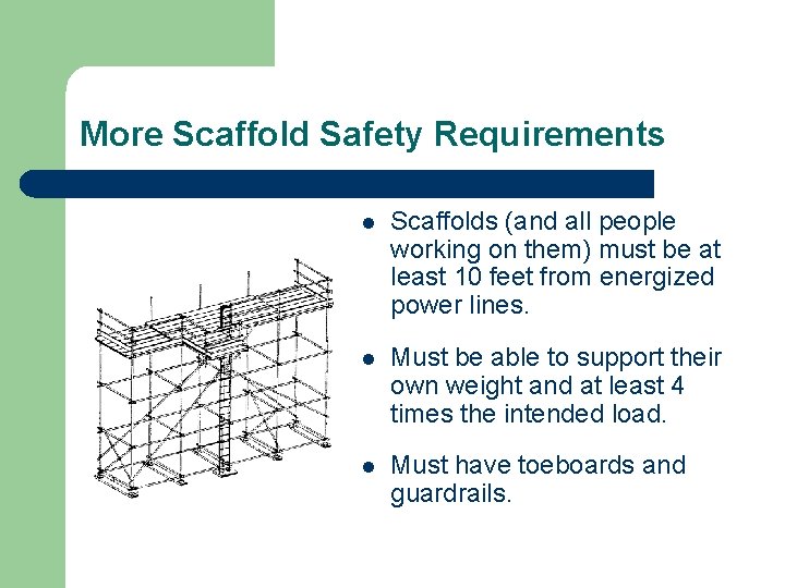 More Scaffold Safety Requirements l Scaffolds (and all people working on them) must be
