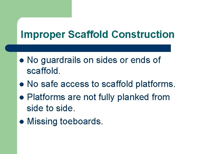 Improper Scaffold Construction No guardrails on sides or ends of scaffold. l No safe