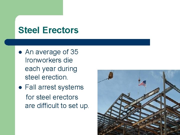Steel Erectors An average of 35 Ironworkers die each year during steel erection. l