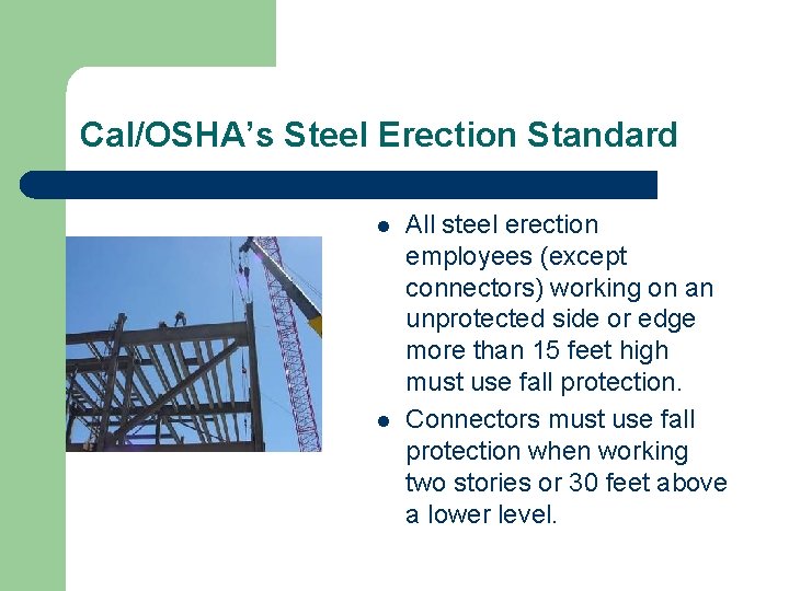 Cal/OSHA’s Steel Erection Standard l l All steel erection employees (except connectors) working on