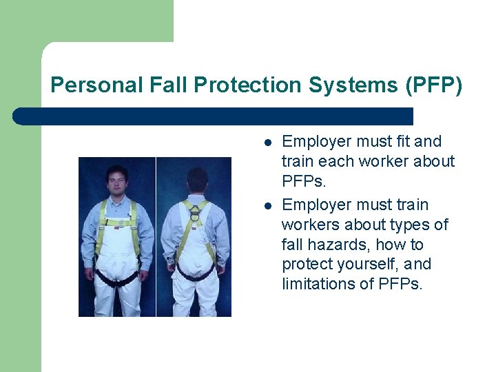 Personal Fall Protection Systems (PFP) l l Employer must fit and train each worker