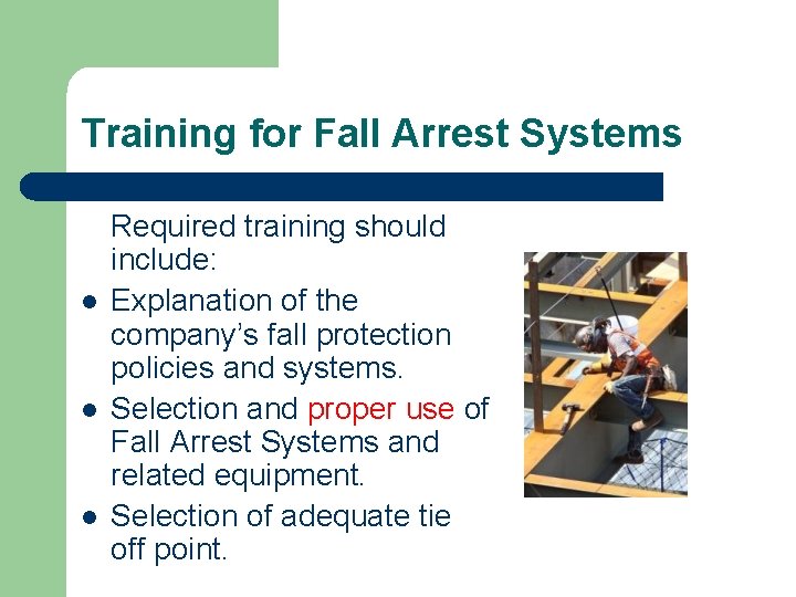 Training for Fall Arrest Systems Required training should l l l include: Explanation of