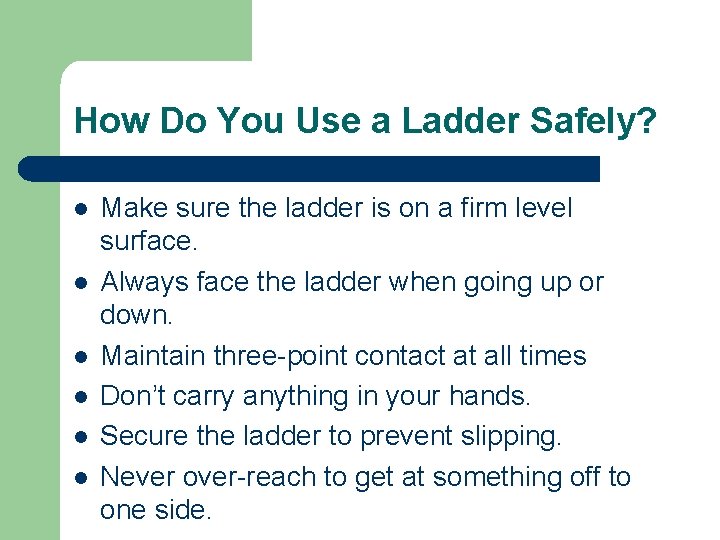 How Do You Use a Ladder Safely? l l l Make sure the ladder