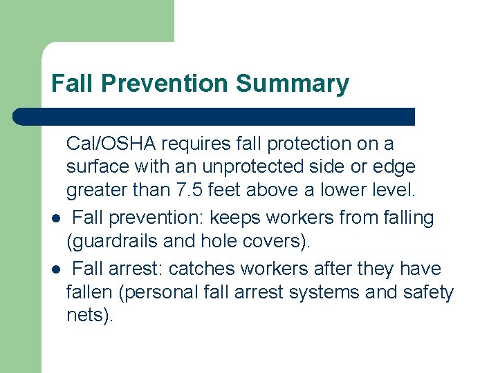 Fall Prevention Summary Cal/OSHA requires fall protection on a surface with an unprotected side