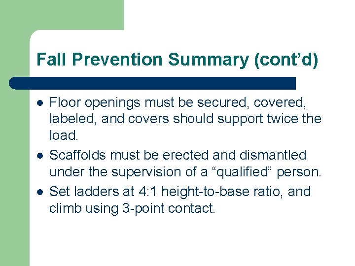 Fall Prevention Summary (cont’d) l l l Floor openings must be secured, covered, labeled,