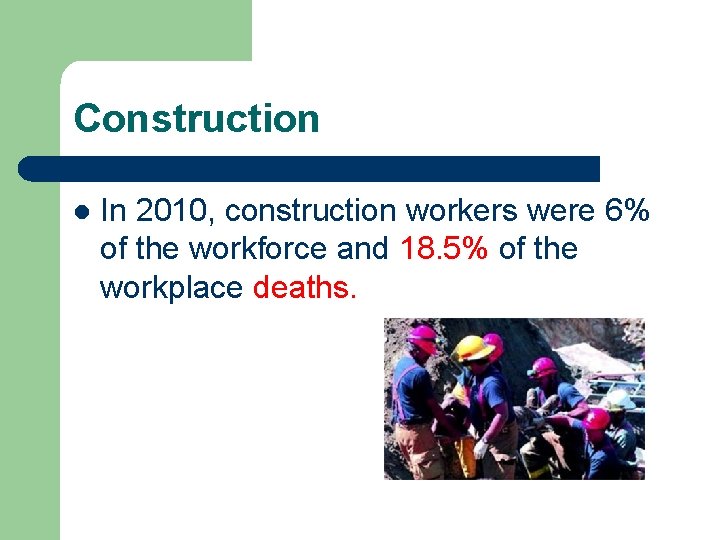Construction l In 2010, construction workers were 6% of the workforce and 18. 5%