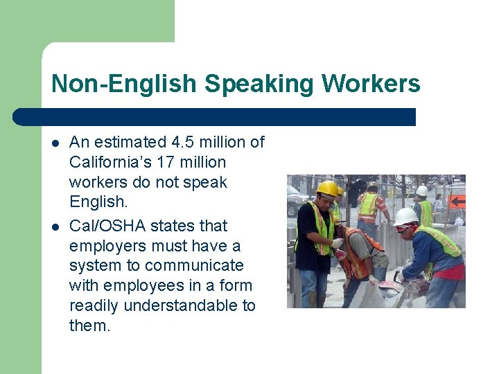 Non-English Speaking Workers l l An estimated 4. 5 million of California’s 17 million