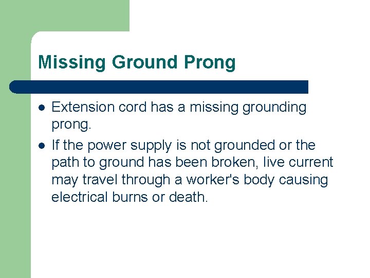 Missing Ground Prong l l Extension cord has a missing grounding prong. If the