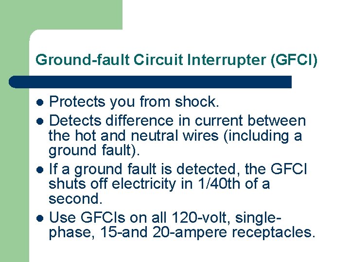 Ground-fault Circuit Interrupter (GFCI) Protects you from shock. l Detects difference in current between