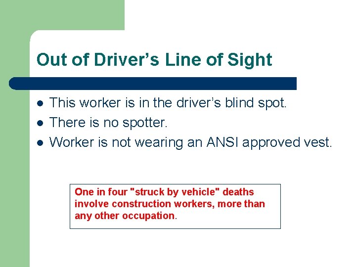 Out of Driver’s Line of Sight l l l This worker is in the