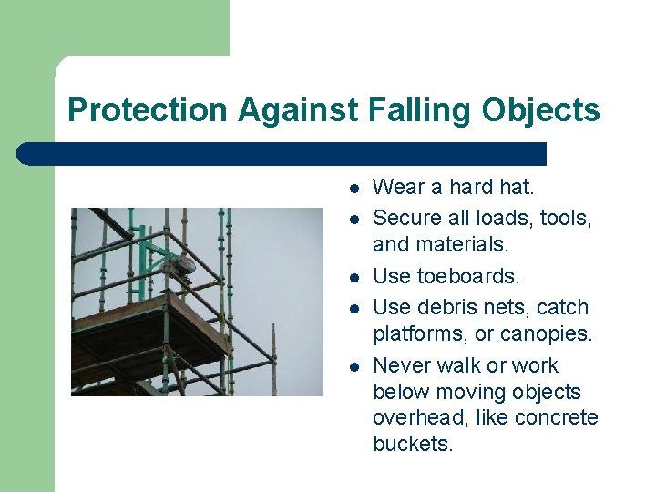 Protection Against Falling Objects l l l Wear a hard hat. Secure all loads,