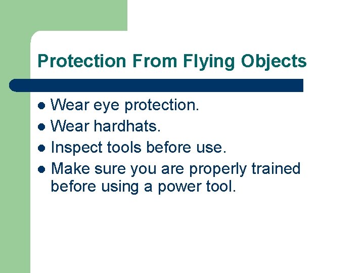 Protection From Flying Objects Wear eye protection. l Wear hardhats. l Inspect tools before