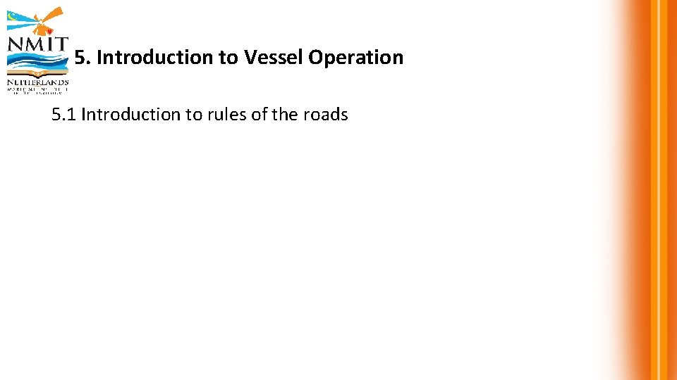 5. Introduction to Vessel Operation 5. 1 Introduction to rules of the roads 