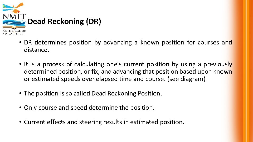 Dead Reckoning (DR) • DR determines position by advancing a known position for courses