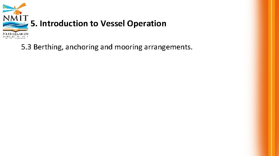 5. Introduction to Vessel Operation 5. 3 Berthing, anchoring and mooring arrangements. 
