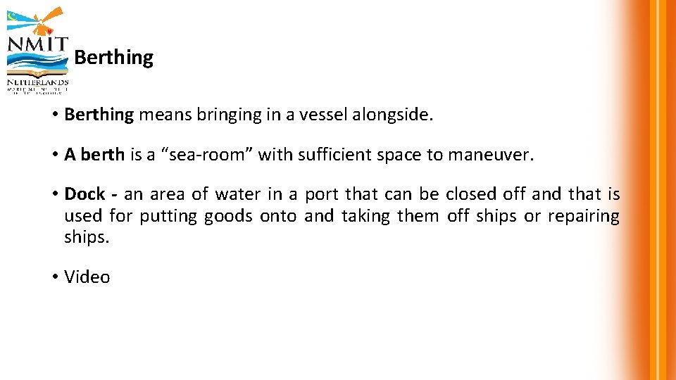 Berthing • Berthing means bringing in a vessel alongside. • A berth is a