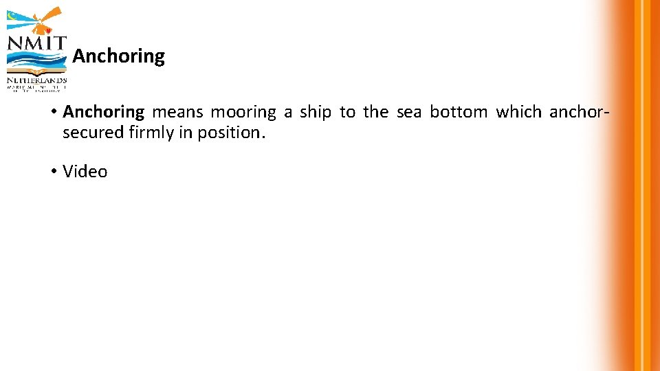 Anchoring • Anchoring means mooring a ship to the sea bottom which anchorsecured firmly