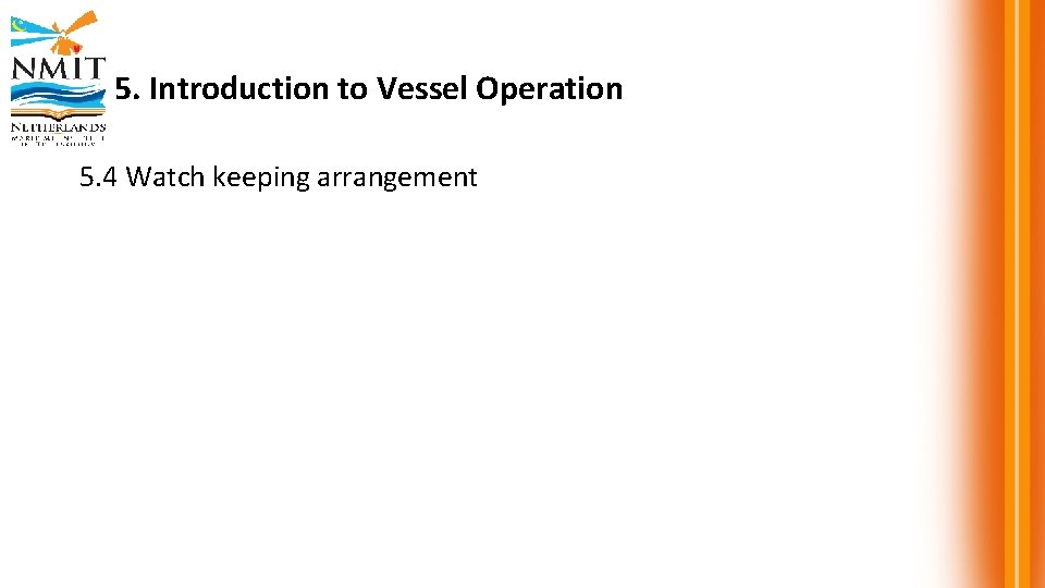 5. Introduction to Vessel Operation 5. 4 Watch keeping arrangement 