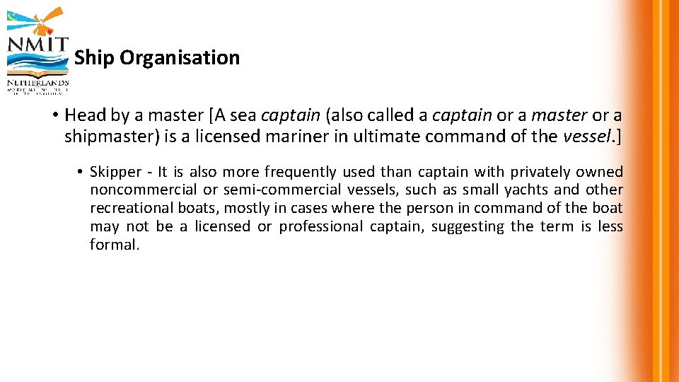 Ship Organisation • Head by a master [A sea captain (also called a captain