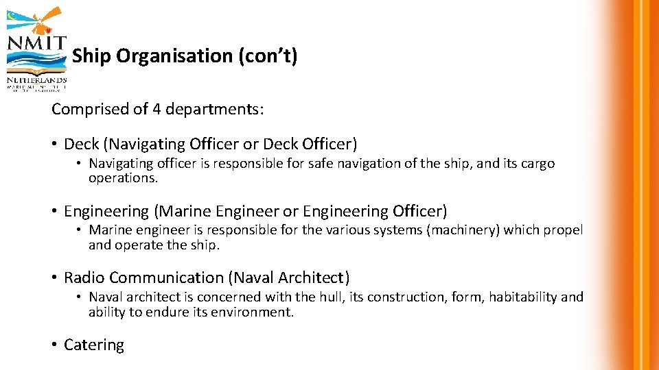 Ship Organisation (con’t) Comprised of 4 departments: • Deck (Navigating Officer or Deck Officer)