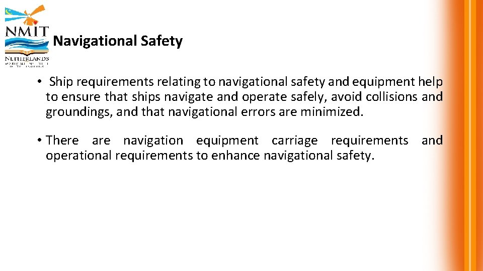 Navigational Safety • Ship requirements relating to navigational safety and equipment help to ensure