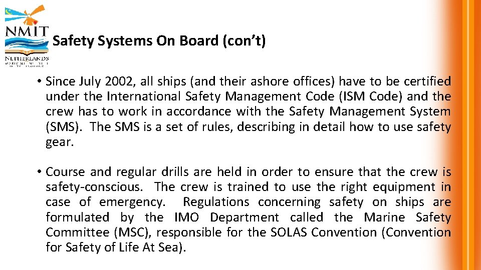 Safety Systems On Board (con’t) • Since July 2002, all ships (and their ashore