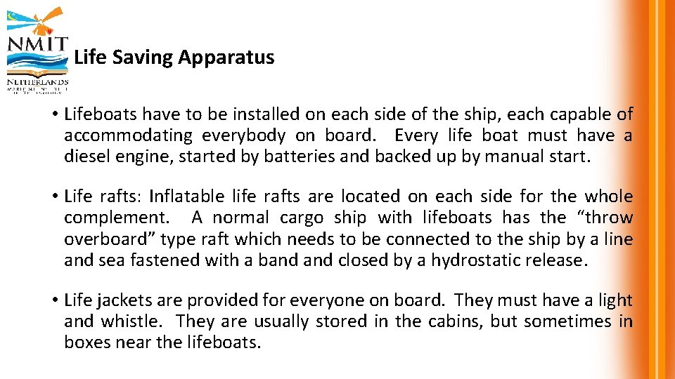 Life Saving Apparatus • Lifeboats have to be installed on each side of the