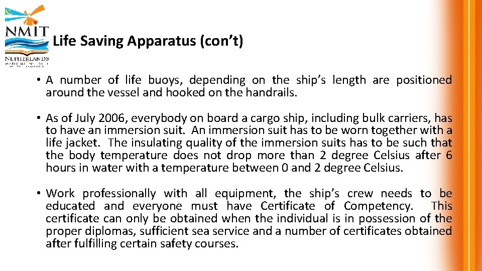 Life Saving Apparatus (con’t) • A number of life buoys, depending on the ship’s