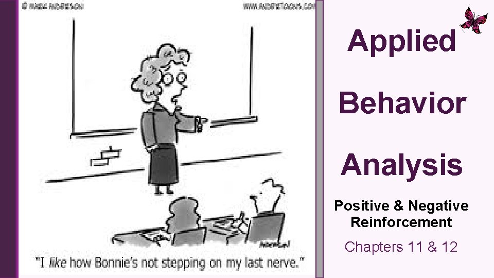 Applied Behavior Analysis Positive & Negative Reinforcement Chapters 11 & 12 