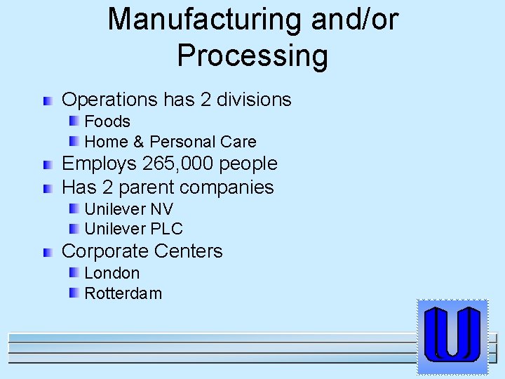 Manufacturing and/or Processing Operations has 2 divisions Foods Home & Personal Care Employs 265,