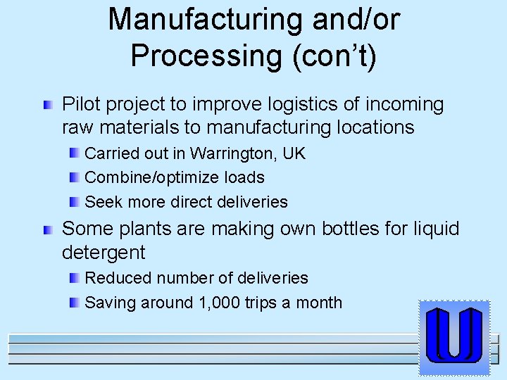 Manufacturing and/or Processing (con’t) Pilot project to improve logistics of incoming raw materials to