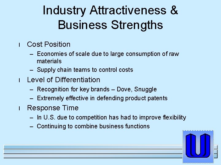 Industry Attractiveness & Business Strengths l Cost Position – Economies of scale due to