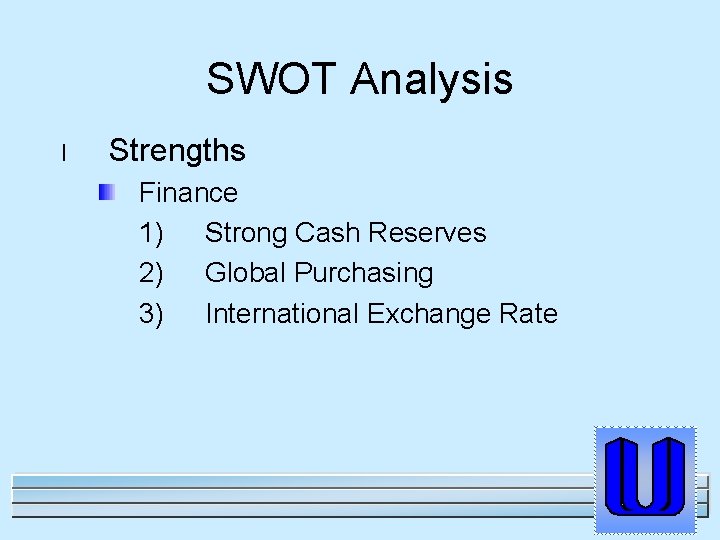 SWOT Analysis l Strengths Finance 1) Strong Cash Reserves 2) Global Purchasing 3) International