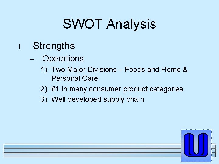 SWOT Analysis l Strengths – Operations 1) Two Major Divisions – Foods and Home