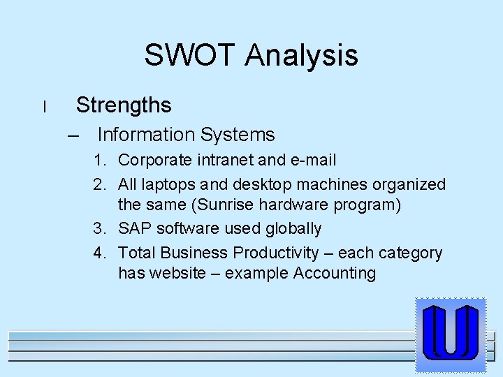 SWOT Analysis l Strengths – Information Systems 1. Corporate intranet and e-mail 2. All