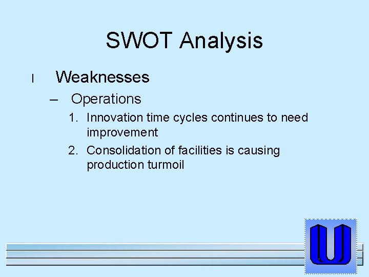 SWOT Analysis l Weaknesses – Operations 1. Innovation time cycles continues to need improvement