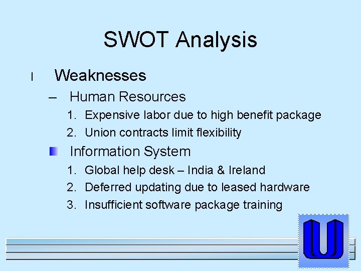 SWOT Analysis l Weaknesses – Human Resources 1. Expensive labor due to high benefit