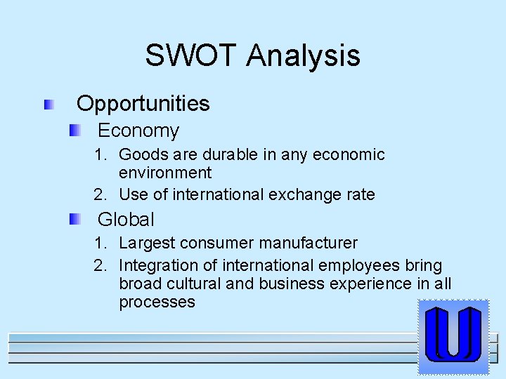 SWOT Analysis Opportunities Economy 1. Goods are durable in any economic environment 2. Use