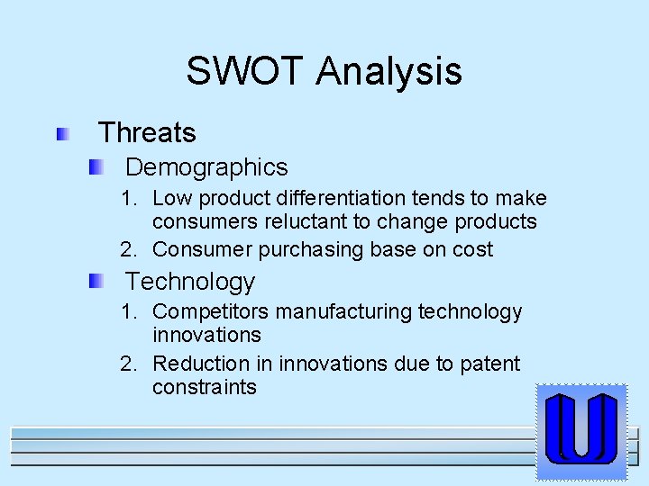 SWOT Analysis Threats Demographics 1. Low product differentiation tends to make consumers reluctant to