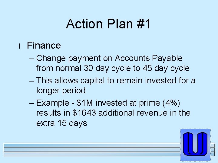 Action Plan #1 l Finance – Change payment on Accounts Payable from normal 30