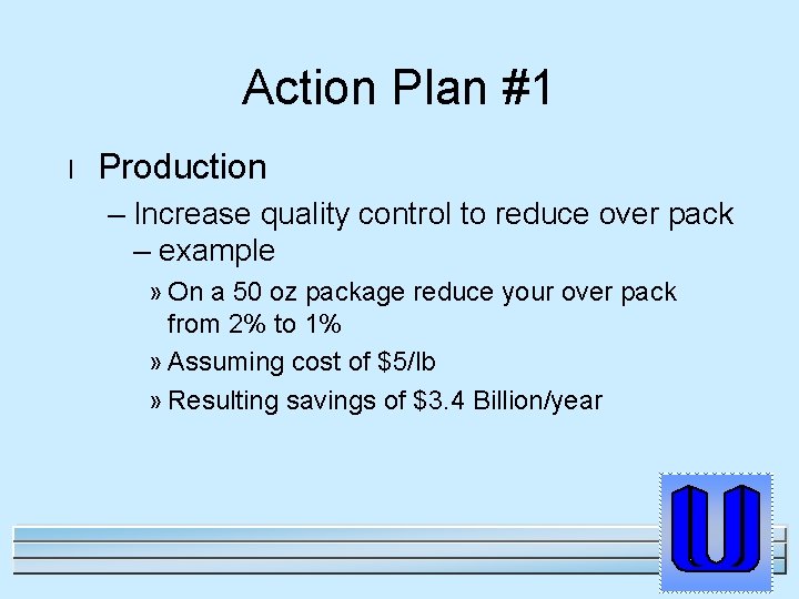 Action Plan #1 l Production – Increase quality control to reduce over pack –