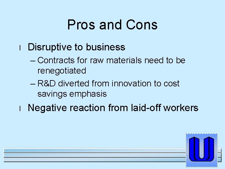 Pros and Cons l Disruptive to business – Contracts for raw materials need to