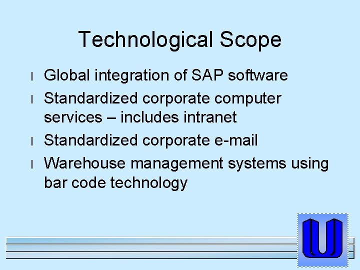 Technological Scope l l Global integration of SAP software Standardized corporate computer services –