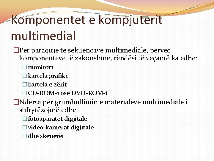 Komponentet e kompjuterit multimedial �Për paraqitje të sekuencave multimediale, përveç komponenteve të zakonshme, rëndësi