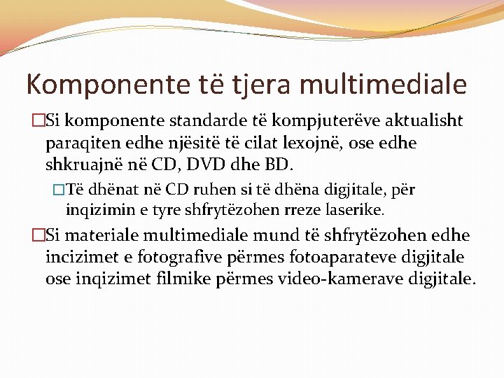 Komponente të tjera multimediale �Si komponente standarde të kompjuterëve aktualisht paraqiten edhe njësitë të