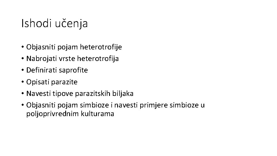 Ishodi učenja • Objasniti pojam heterotrofije • Nabrojati vrste heterotrofija • Definirati saprofite •