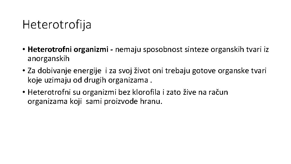 Heterotrofija • Heterotrofni organizmi - nemaju sposobnost sinteze organskih tvari iz anorganskih • Za